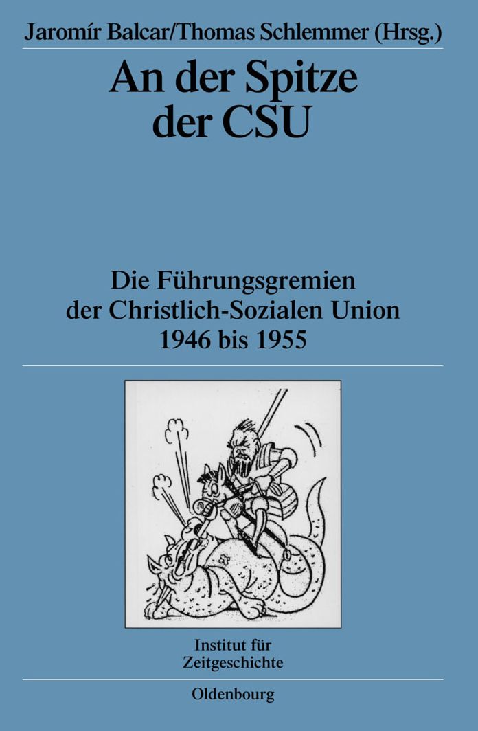 An der Spitze der CSU: Die Fuhrungsgremien der Christlich-Sozialen Union 1946 bis 1955