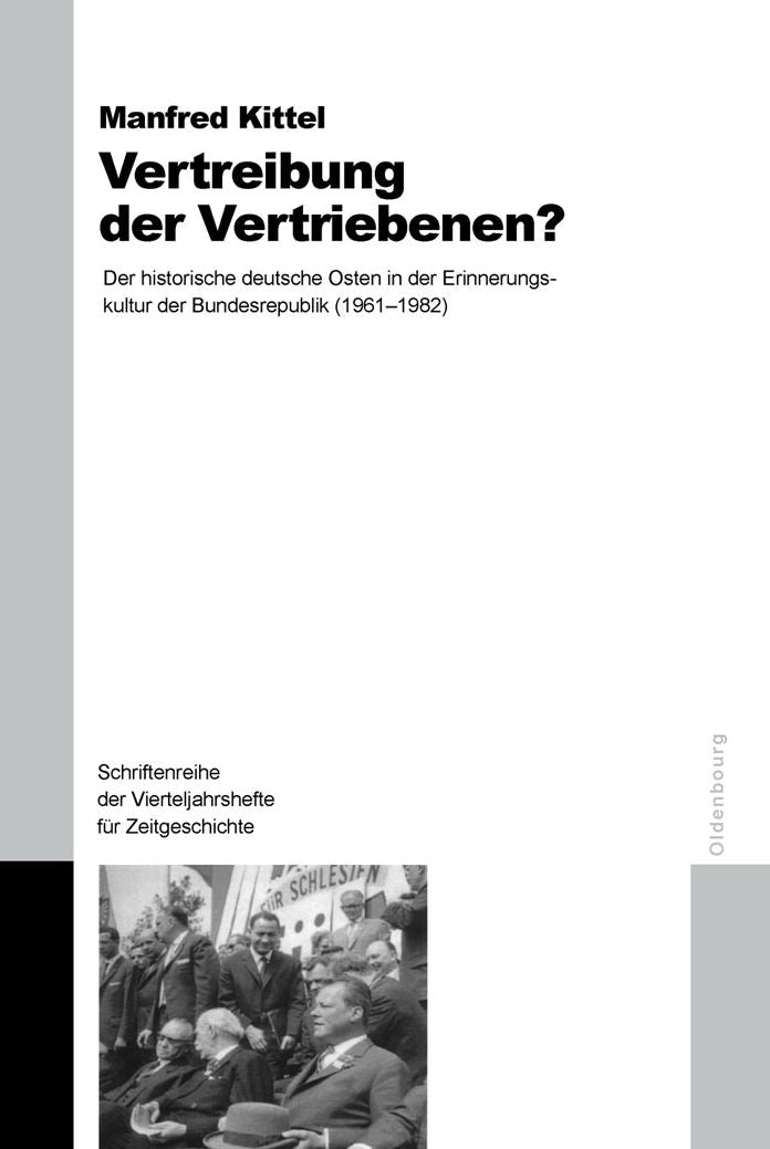 Vertreibung der Vertriebenen?: Der historische deutsche Osten in der Erinnerungskultur der Bundesrepublik (1961-1982)