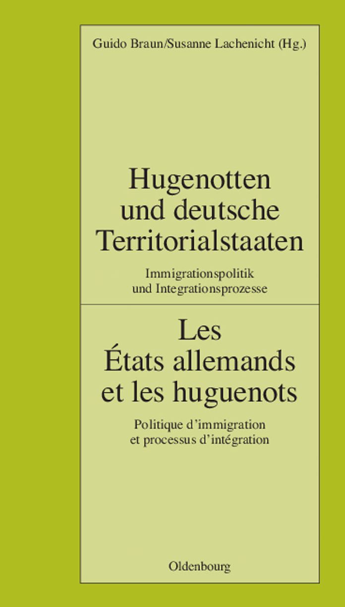 Hugenotten und deutsche Territorialstaaten. Immigrationspolitik und Integrationsprozesse: Les Etats allemands et les huguenots. Politique d'immigration et processus d'integration