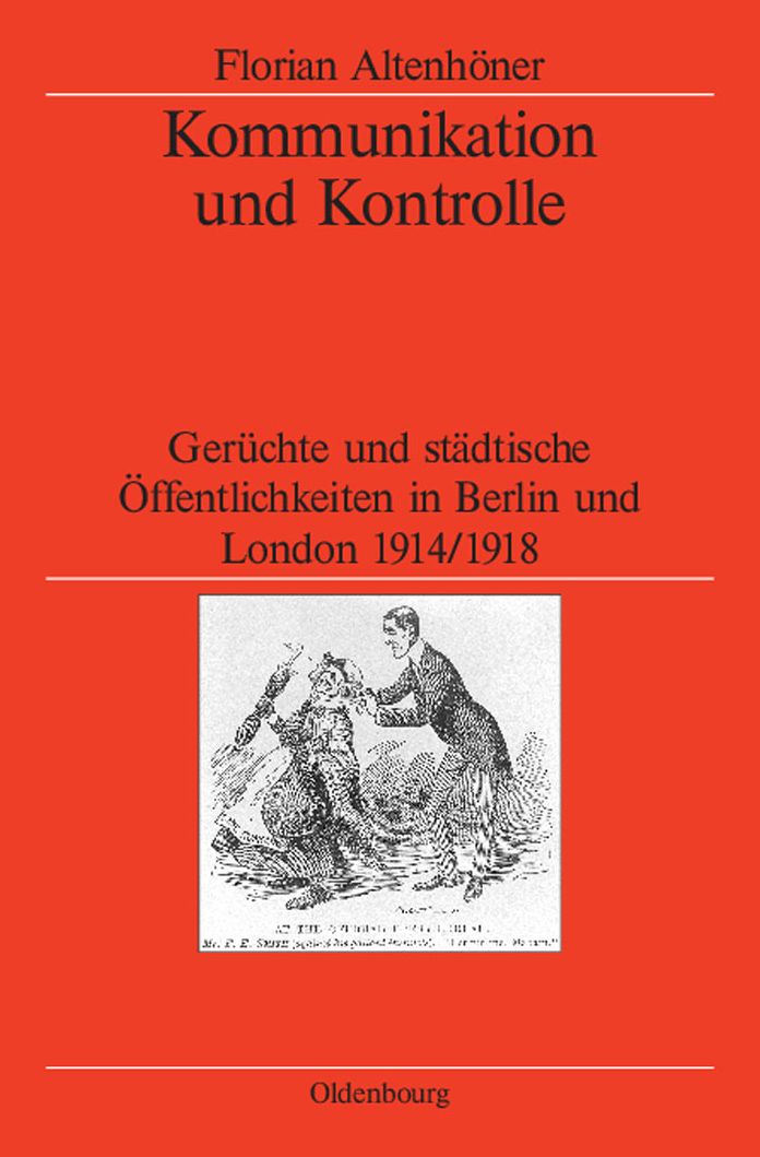Kommunikation und Kontrolle: Geruchte und stadtische Offentlichkeiten in Berlin und London 1914/1918
