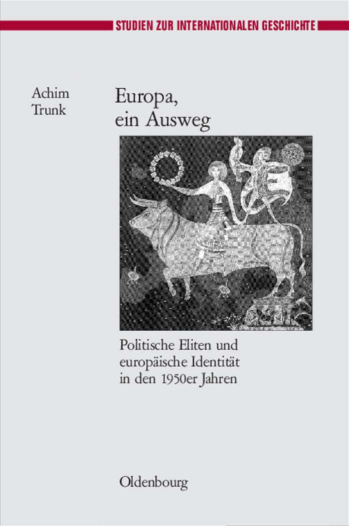 Europa, ein Ausweg: Politische Eliten und europaische Identitat in den 1950er Jahren