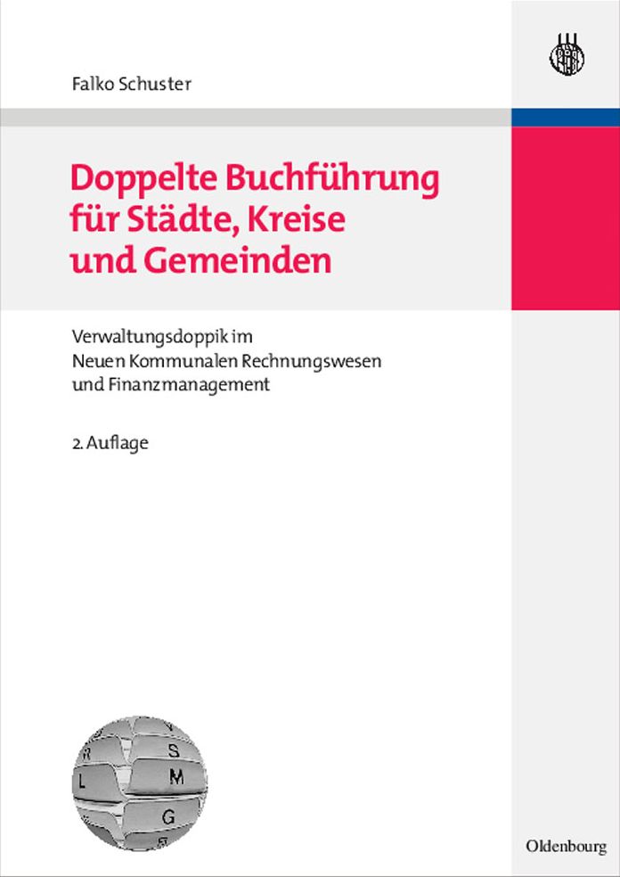 Doppelte Buchfuhrung fur Stadte, Kreise und Gemeinden: Grundlagen der Verwaltungsdoppik im Neuen Kommunalen Rechnungswesen und Finanzmanagement