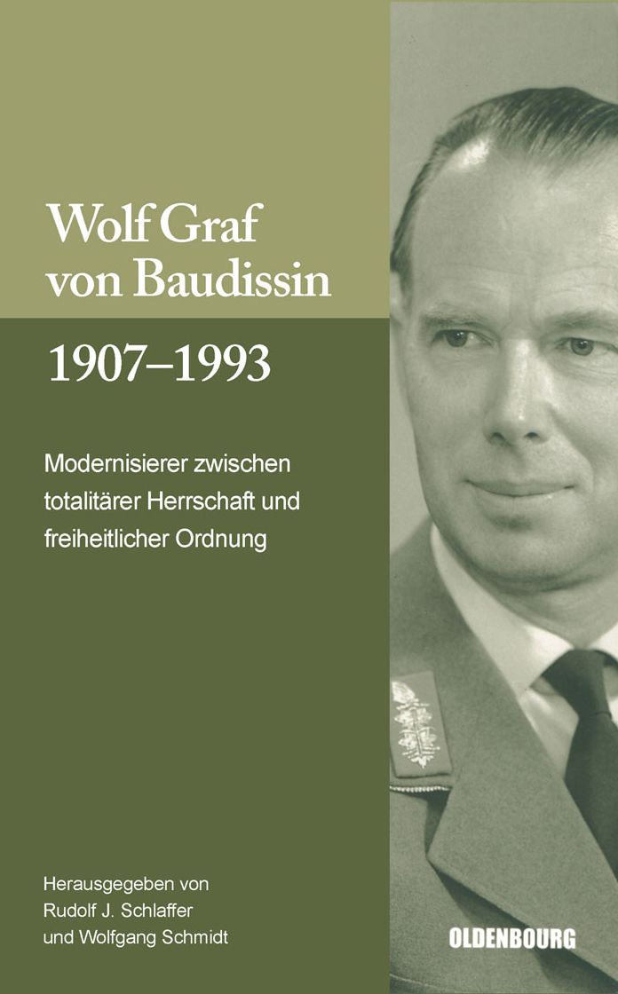 Wolf Graf von Baudissin 1907 bis 1993: Modernisierer zwischen totalitarer Herrschaft und freiheitlicher Ordnung