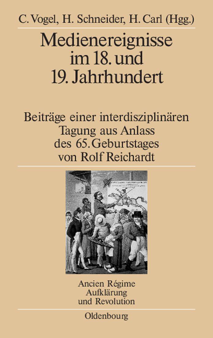 Medienereignisse im 18. und 19. Jahrhundert: Beitrage einer interdisziplinaren Tagung aus Anlass des 65. Geburtstages von Rolf Reichardt