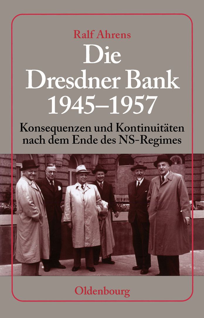 Die Dresdner Bank 1945-1957: Konsequenzen und Kontinuitaten nach dem Ende des NS-Regimes. Unter Mitarbeit von Ingo Kohler, Harald Wixforth und Dieter Ziegler