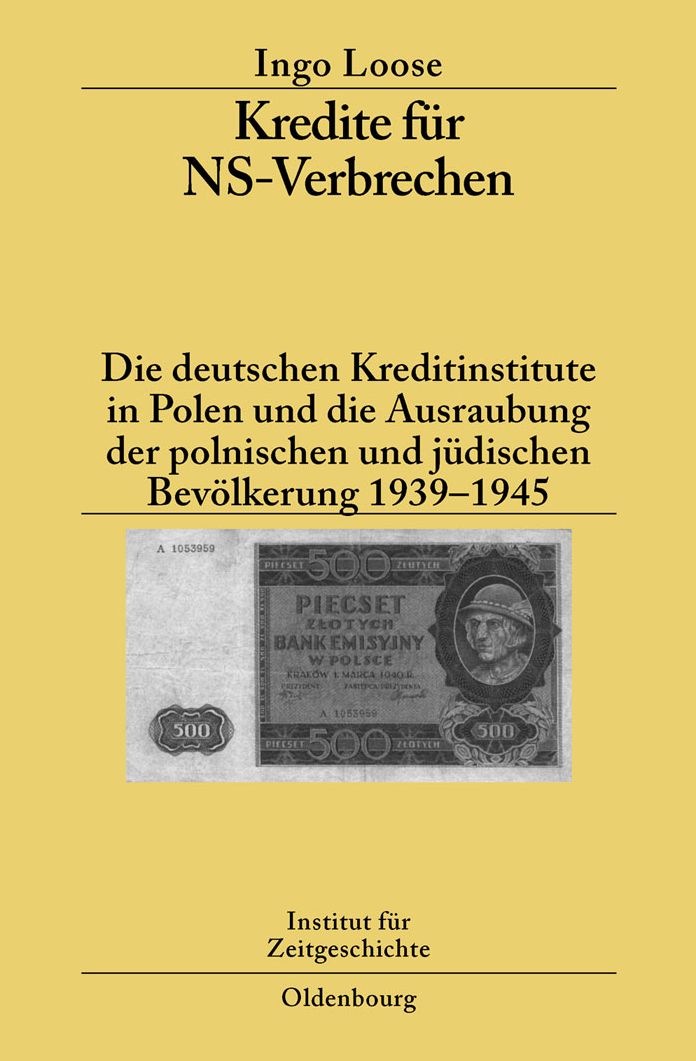 Kredite fur NS-Verbrechen: Die deutschen Kreditinstitute in Polen und die Ausraubung der polnischen und judischen Bevolkerung 1939-1945