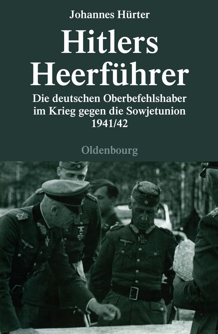 Hitlers Heerfuhrer: Die deutschen Oberbefehlshaber im Krieg gegen die Sowjetunion 1941/42
