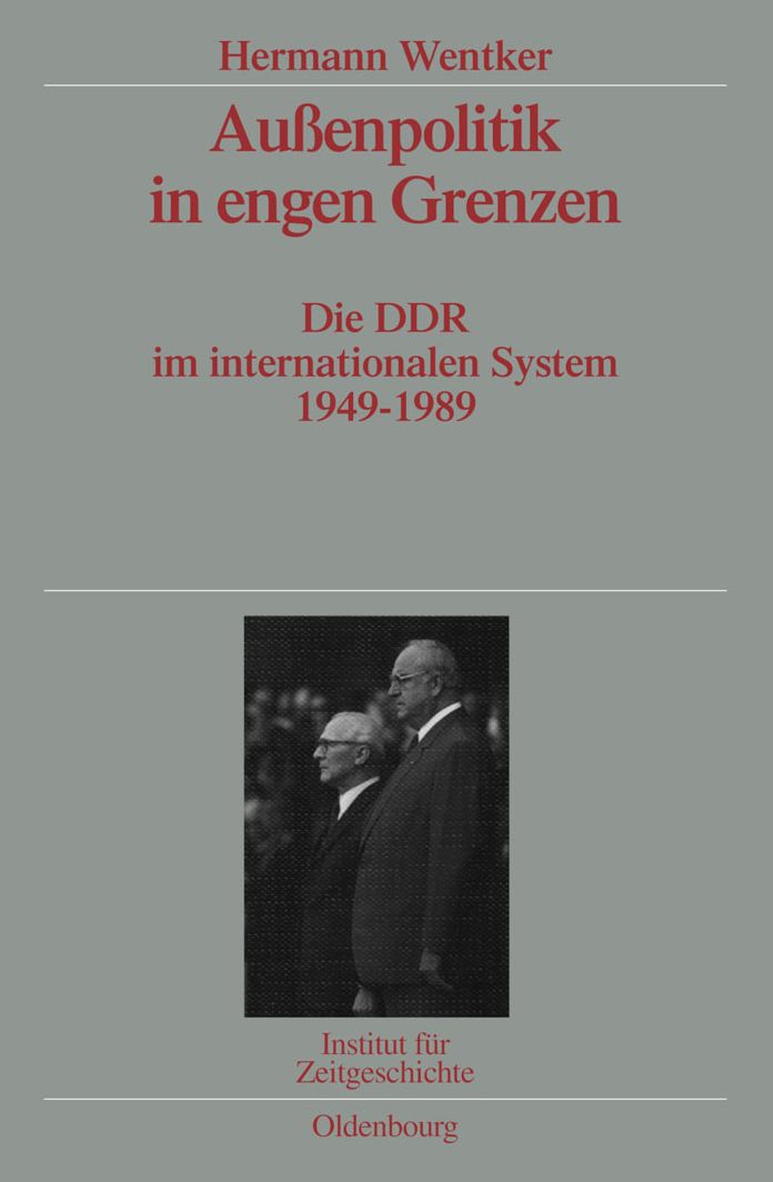 Aussenpolitik in engen Grenzen: Die DDR im internationalen System 1949-1989. Veroffentlichungen zur SBZ-/DDR-Forschung im Institut fur Zeitgeschichte