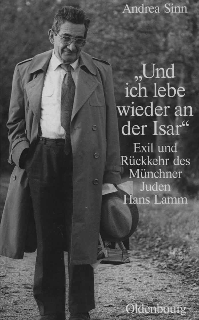 "Und ich lebe wieder an der Isar": Exil und Ruckkehr des Munchner Juden Hans Lamm