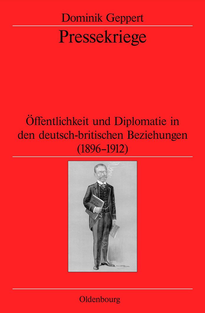 Pressekriege: Offentlichkeit und Diplomatie in den deutsch-britischen Beziehungen (1896-1912)