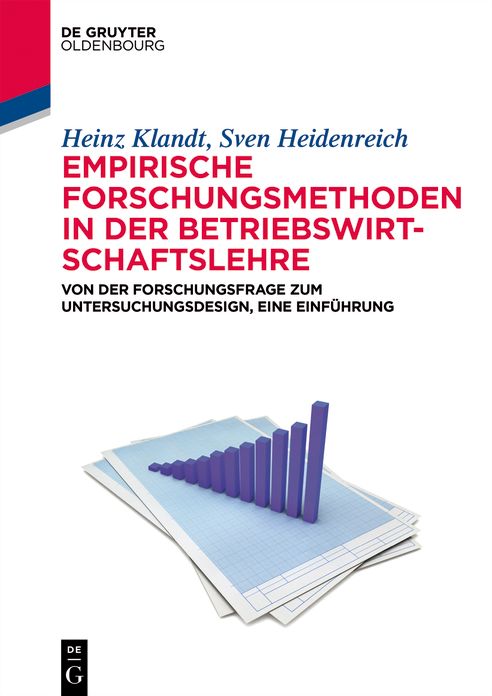 Empirische Forschungsmethoden in der Betriebswirtschaftslehre: Von der Forschungsfrage zum Untersuchungsdesign, eine Einfuhrung