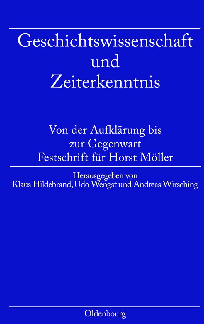 Geschichtswissenschaft und Zeiterkenntnis: Von der Aufklarung bis zur Gegenwart. Festschrift zum 65. Geburtstag von Horst Moller