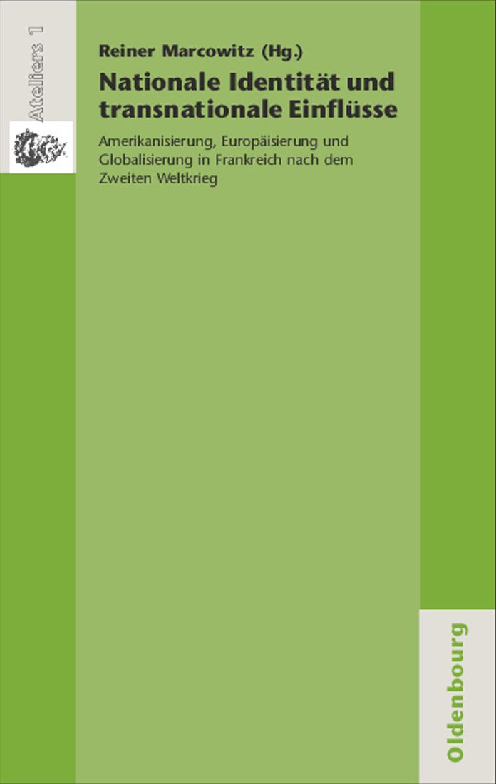 Nationale Identitat und transnationale Einflusse: Amerikanisierung, Europaisierung und Globalisierung in Frankreich nach dem Zweiten Weltkrieg