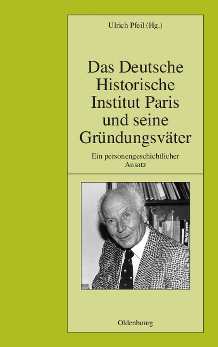 Das Deutsche Historische Institut Paris und seine Grundungsvater: Ein personengeschichtlicher Ansatz