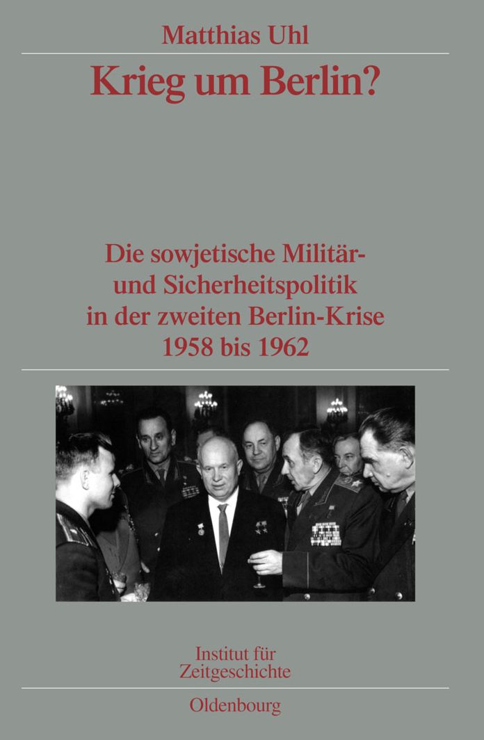 Krieg um Berlin?: Die sowjetische Militar- und Sicherheitspolitik in der zweiten Berlin-Krise 1958 bis 1962. Veroffentlichungen zur SBZ-/DDR-Forschung im Institut fur Zeitgeschichte