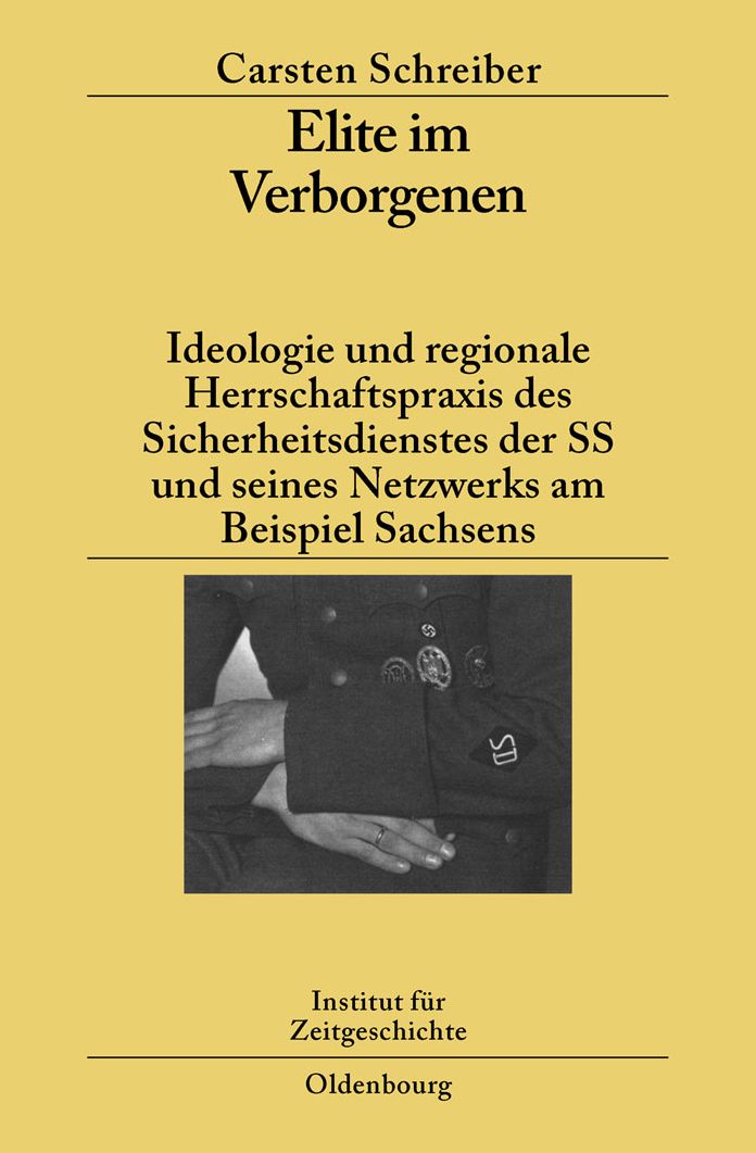 Elite im Verborgenen: Ideologie und regionale Herrschaftspraxis des Sicherheitsdienstes der SS und seines Netzwerks am Beispiel Sachsens