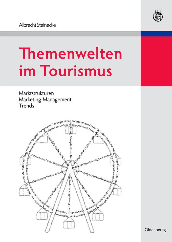 Themenwelten im Tourismus: Marktstrukturen - Marketing-Management - Trends