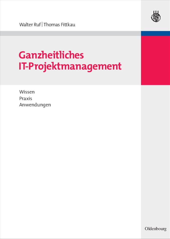 Ganzheitliches IT-Projektmanagement: Wissen, Praxis, Anwendungen