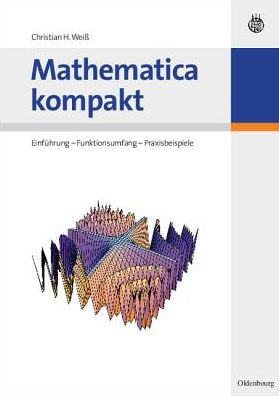 Mathematica kompakt: Einfuhrung - Funktionsumfang - Praxisbeispiele