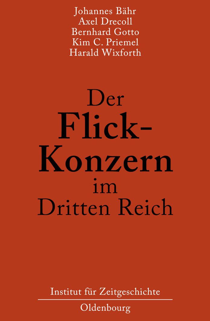 Der Flick-Konzern im Dritten Reich: Herausgegeben durch das Institut fur Zeitgeschichte Munchen-Berlin im Auftrag der Stiftung Preussischer Kulturbesitz