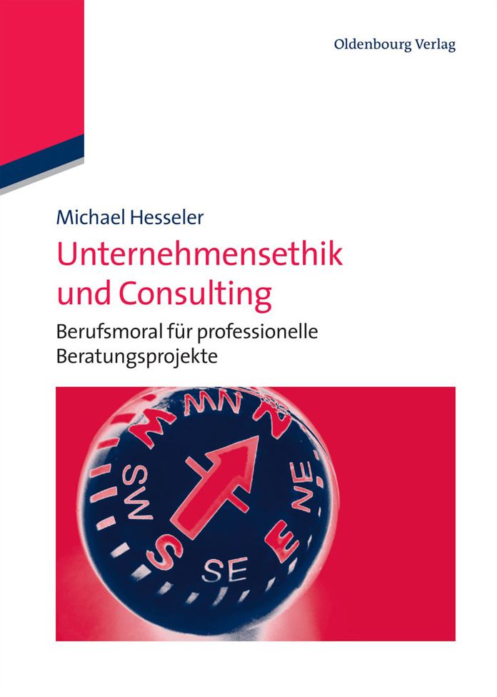 Unternehmensethik und Consulting: Berufsmoral fur professionelle Beratungsprojekte