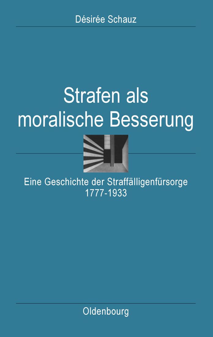 Strafen als moralische Besserung: Eine Geschichte der Straffalligenfursorge 1777-1933
