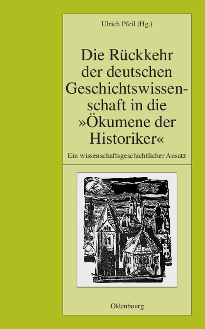 Die Ruckkehr der deutschen Geschichtswissenschaft in die "Okumene der Historiker": Ein wissenschaftsgeschichtlicher Ansatz