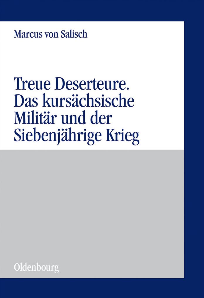 Treue Deserteure: Das kursachsische Militar und der Siebenjahrige Krieg