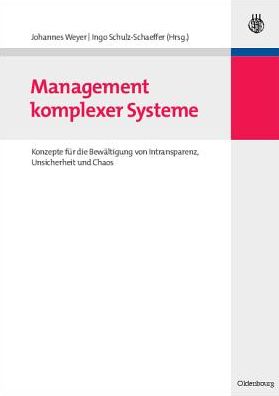 Management komplexer Systeme: Konzepte fur die Bewaltigung von Intransparenz, Unsicherheit und Chaos