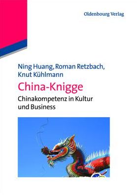 China-Knigge: Chinakompetenz in Kultur und Business