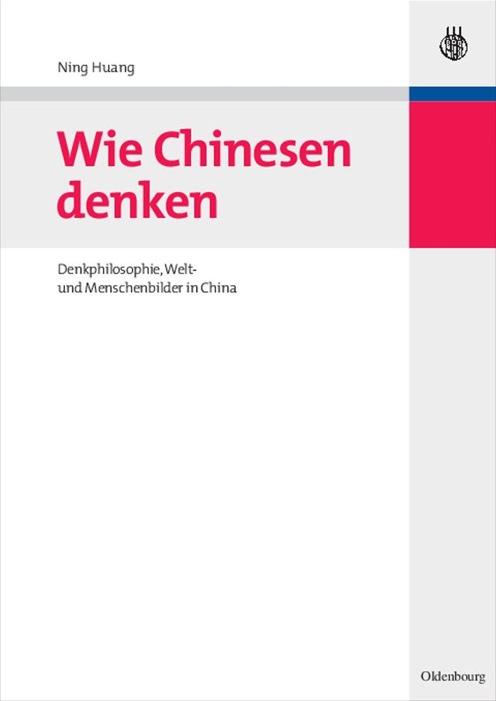 Wie Chinesen denken: Denkphilosophie, Welt- und Menschenbilder in China