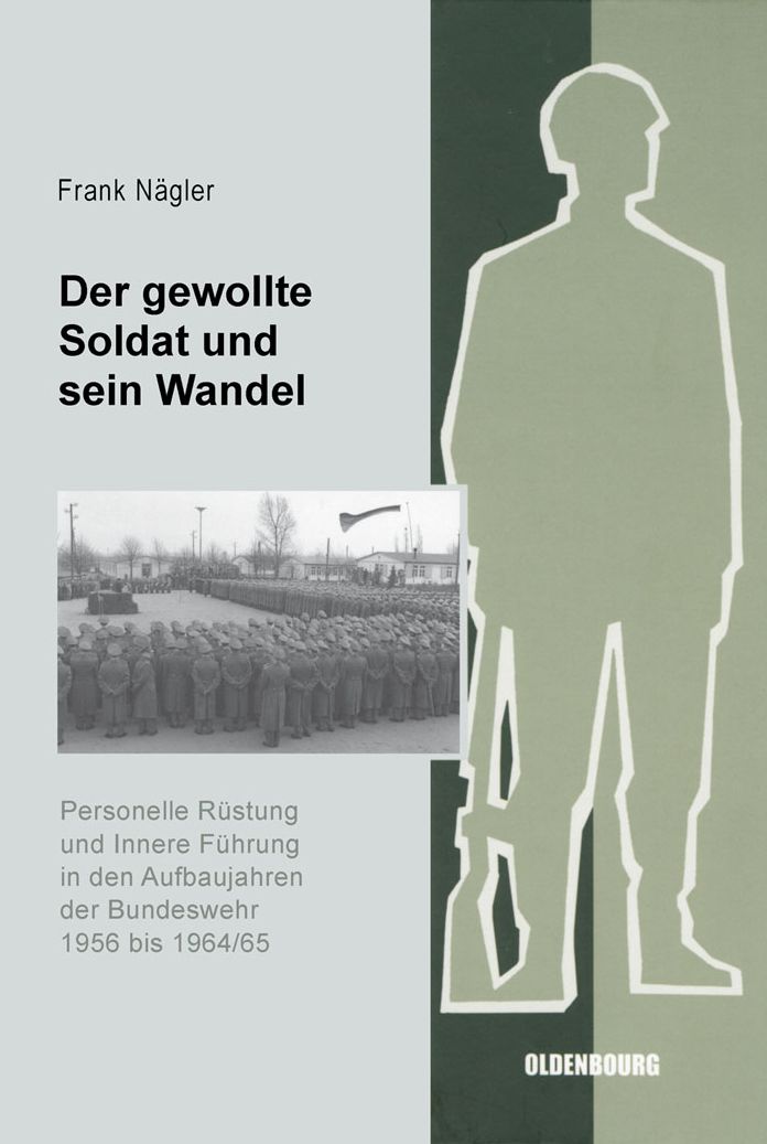 Der gewollte Soldat und sein Wandel: Personelle Rustung und Innere Fuhrung in den Aufbaujahren der Bundeswehr 1956 bis 1964/65