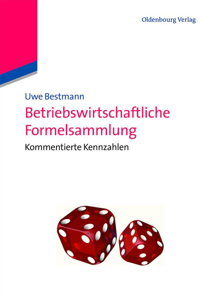 Betriebswirtschaftliche Formelsammlung: Kommentierte Kennzahlen