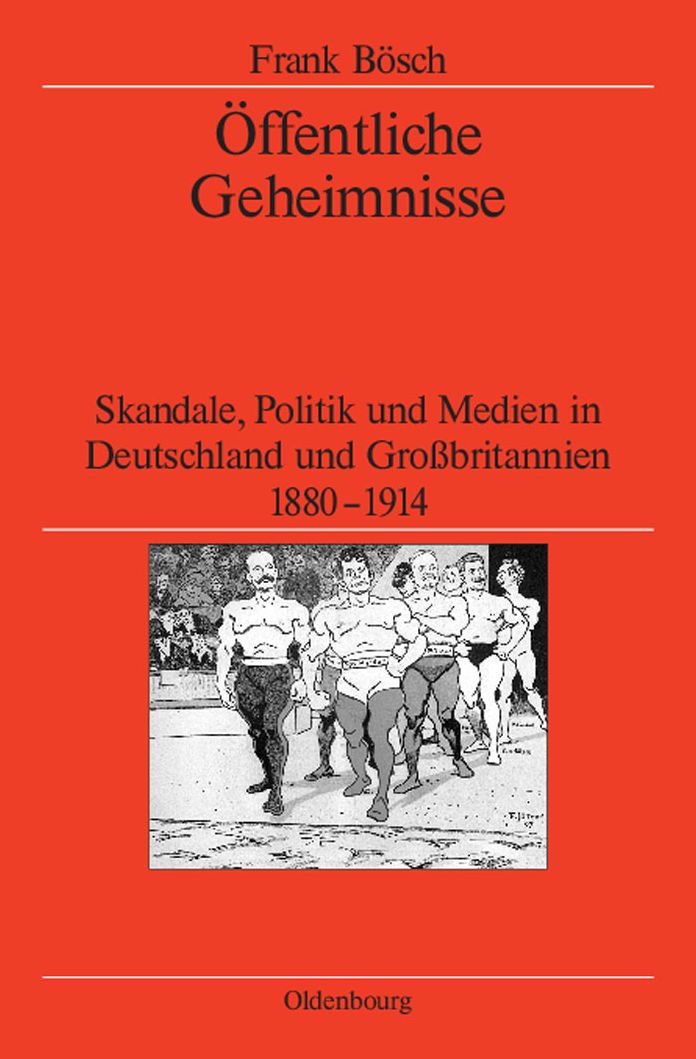 Offentliche Geheimnisse: Skandale, Politik und Medien in Deutschland und Grossbritannien 1880-1914