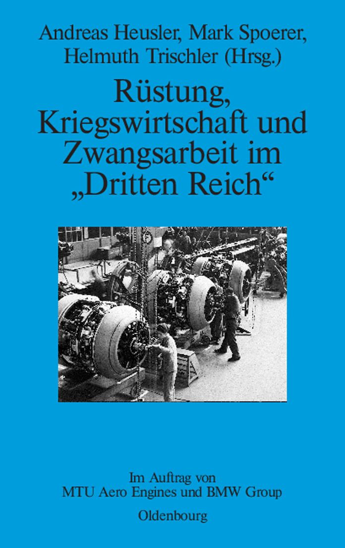 Rustung, Kriegswirtschaft und Zwangsarbeit im "Dritten Reich": Im Auftrag von MTU Aero Engines und BMW Group