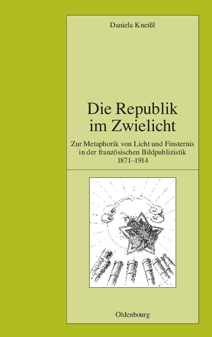 Die Republik im Zwielicht: Zur Metaphorik von Licht und Finsternis in der franzosischen Bildpublizistik 1871-1914