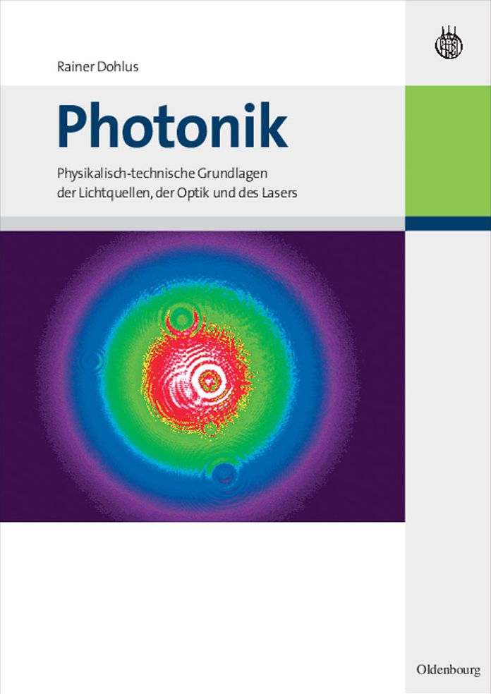 Photonik: Physikalisch-technische Grundlagen der Lichtquellen, der Optik und des Lasers