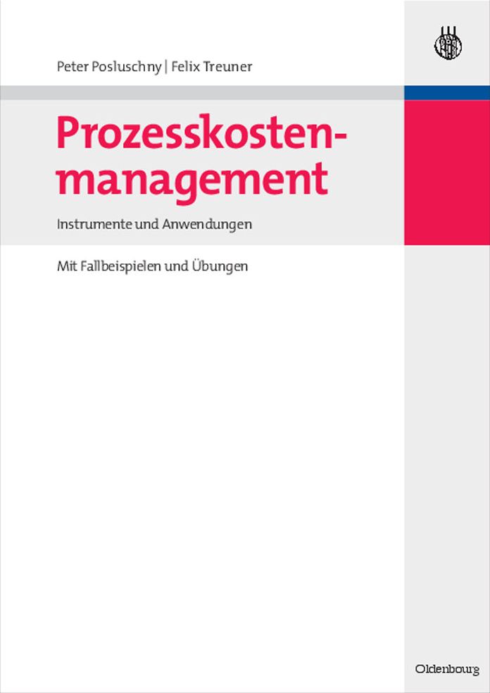 Prozesskostenmanagement: Instrumente und Anwendungen - Mit Fallbeispielen und Ubungen
