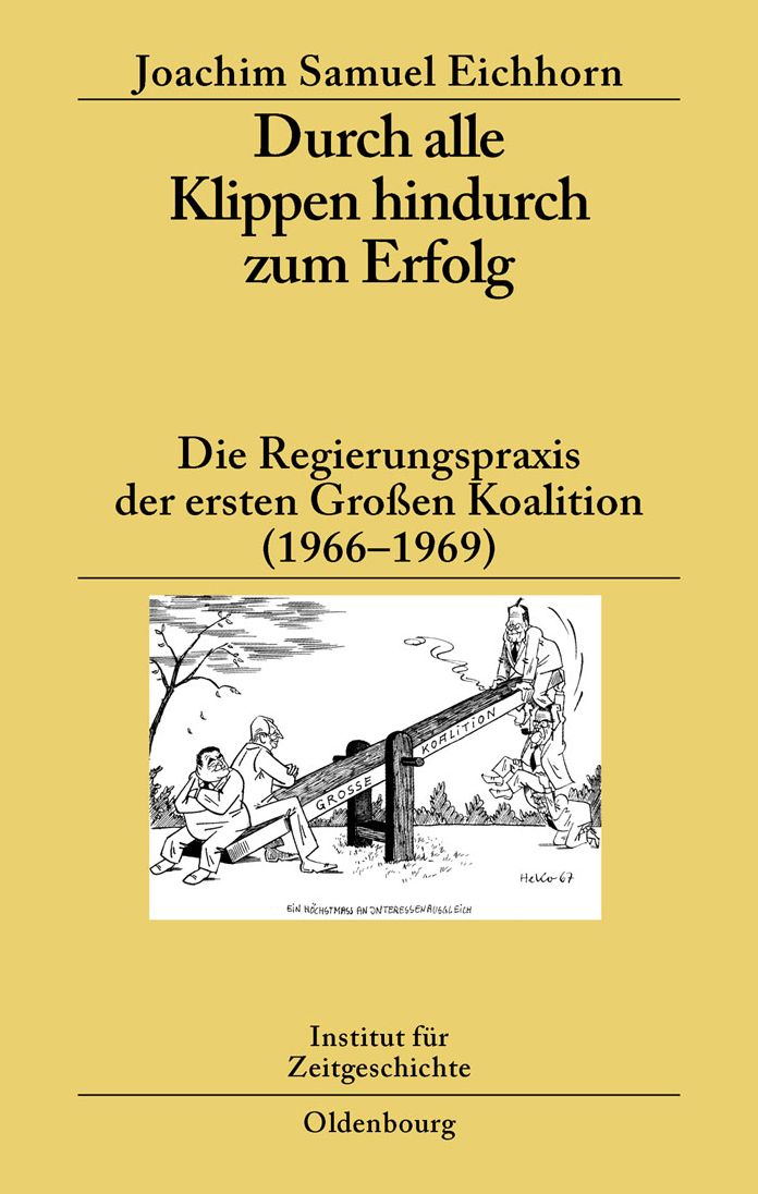 Durch alle Klippen hindurch zum Erfolg: Die Regierungspraxis der ersten Grossen Koalition (1966-1969)