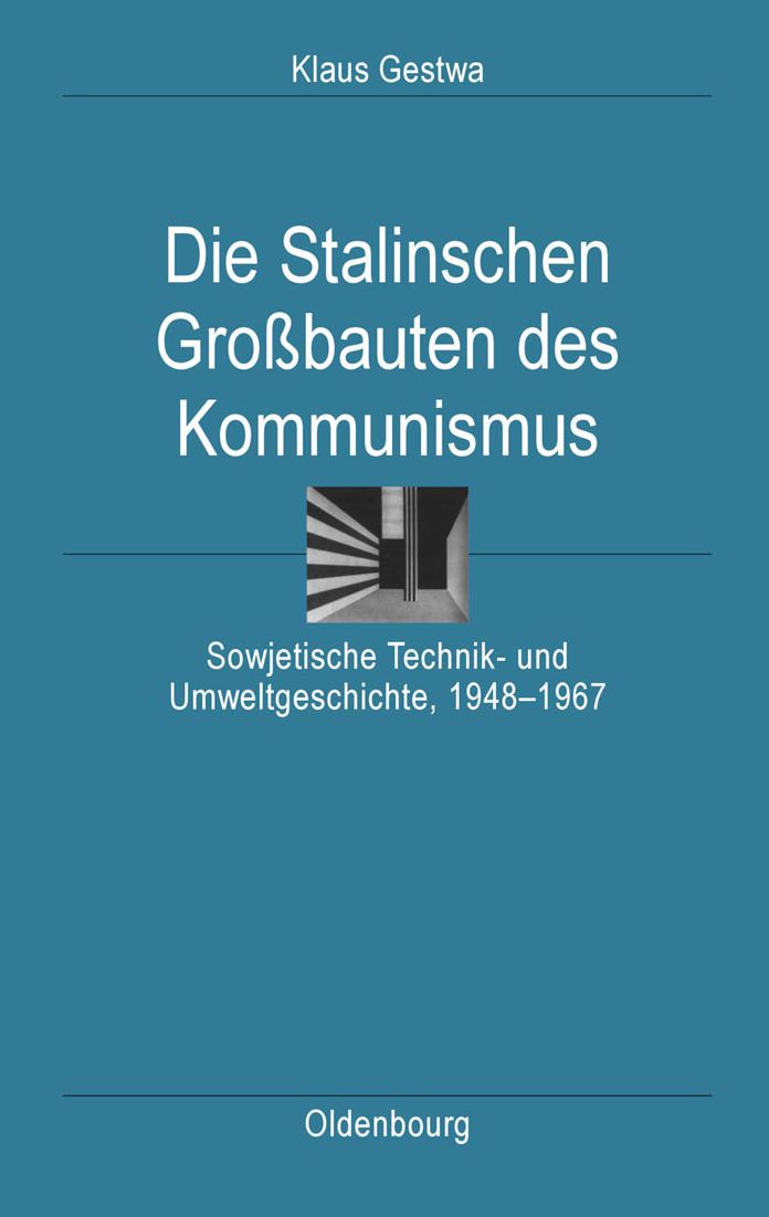 Die Stalinschen Grossbauten des Kommunismus: Sowjetische Technik- und Umweltgeschichte, 1948-1967