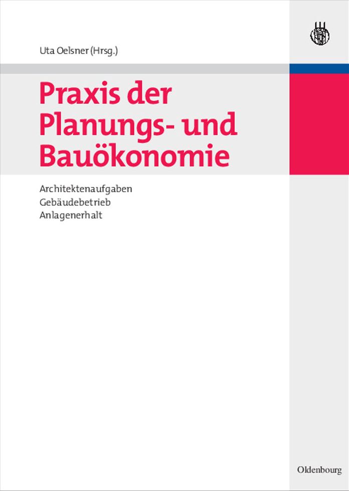 Praxis der Planungs- und Bauokonomie: Architektenaufgaben, Gebaudebetrieb, Anlagenerhalt