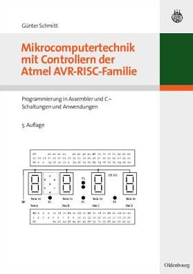 Mikrocomputertechnik mit Controllern der Atmel AVR-RISC-Familie: Programmierung in Assembler und C - Schaltungen und Anwendungen