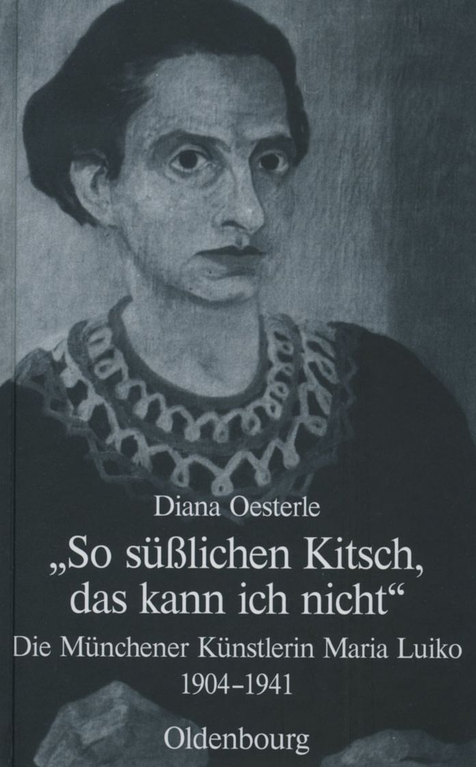"So susslichen Kitsch, das kann ich nicht": Die Munchener Kunstlerin Maria Luiko (1904-1941)