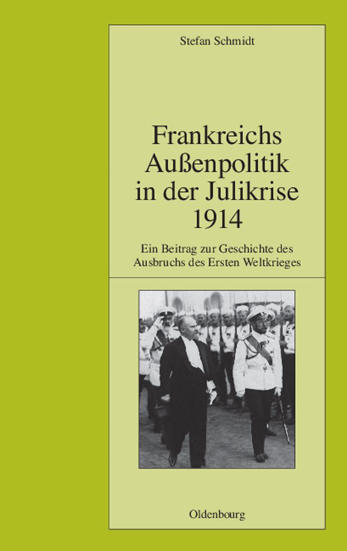 Frankreichs Aussenpolitik in der Julikrise 1914: Ein Beitrag zur Geschichte des Ausbruchs des Ersten Weltkrieges