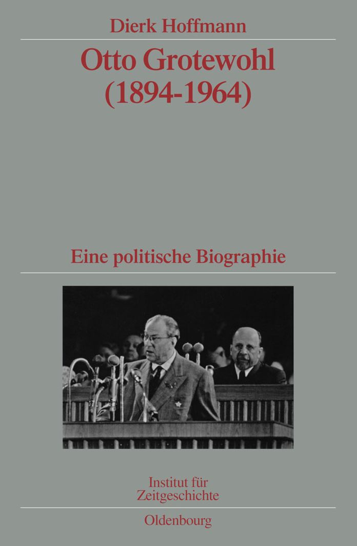 Otto Grotewohl (1894-1964): Eine politische Biographie. Veroffentlichungen zur SBZ-/DDR-Forschung im Institut fur Zeitgeschichte