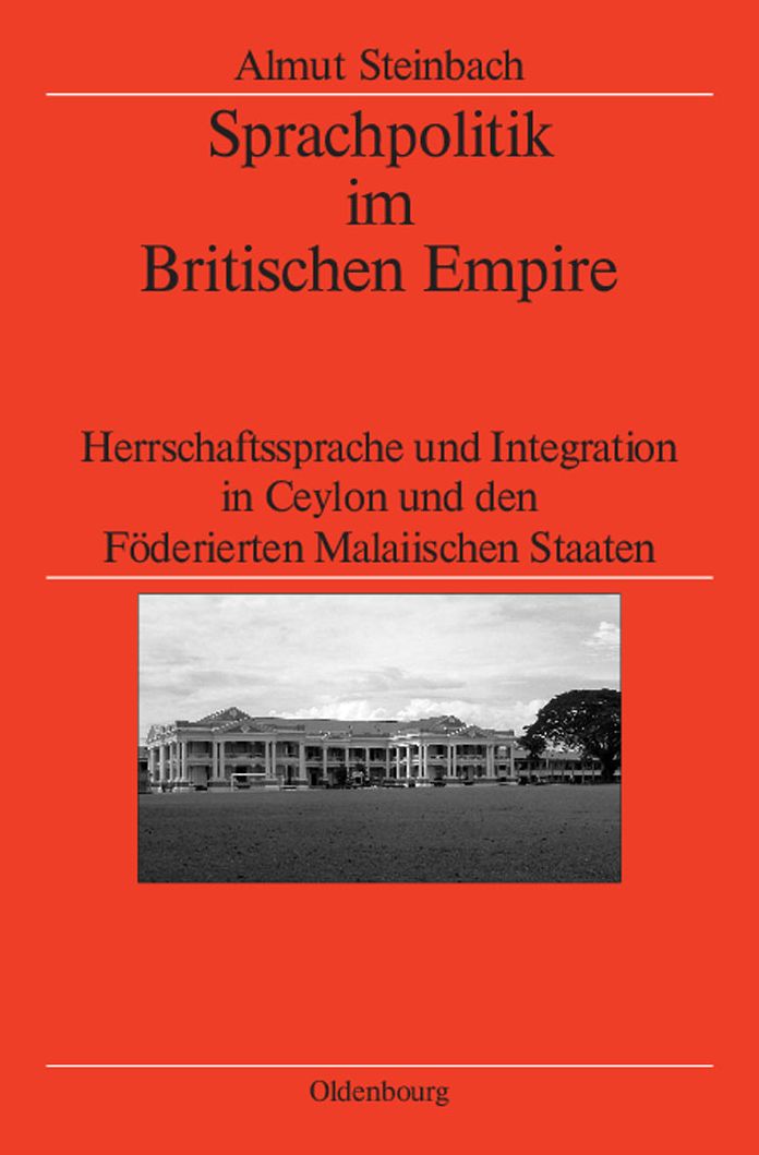 Sprachpolitik im Britischen Empire: Herrschaftssprache und Integration in Ceylon und den Foderierten Malaiischen Staaten