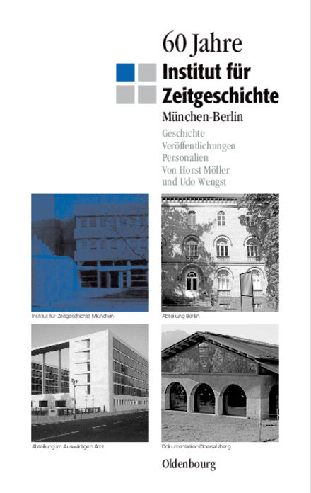 60 Jahre Institut fur Zeitgeschichte Munchen - Berlin: Geschichte - Veroffentlichungen - Personalien
