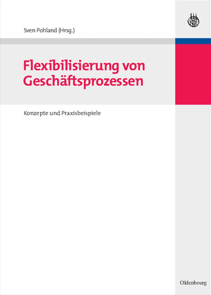Flexibilisierung von Geschaftsprozessen: Konzepte und Praxisbeispiele