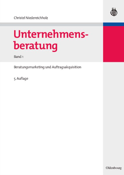 Unternehmensberatung: Band 1: Beratungsmarketing und Auftragsakquisition