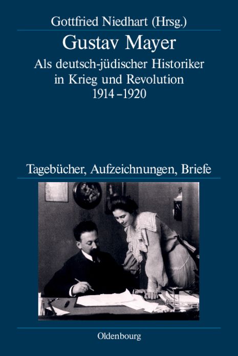 Gustav Mayer: Als deutsch-judischer Historiker in Krieg und Revolution 1914-1920. Tagebucher, Aufzeichnungen, Briefe